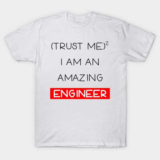 Trust me , I am an engineer T-Shirt by Ibrahim241